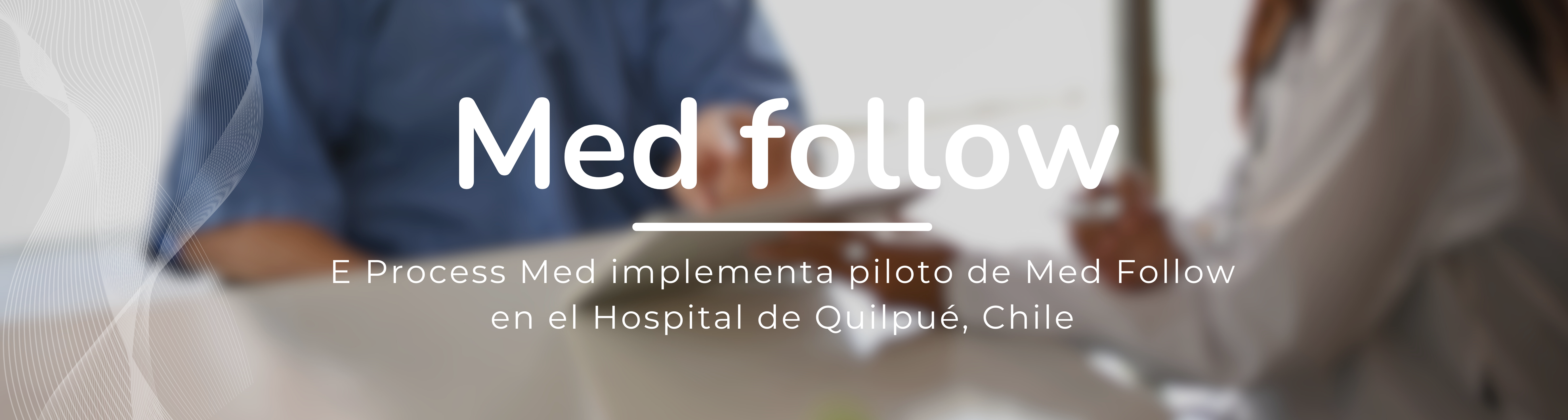 Med Follow, E Process Med implementa piloto de Med Follow en el Hospital de Quilpué, Chile