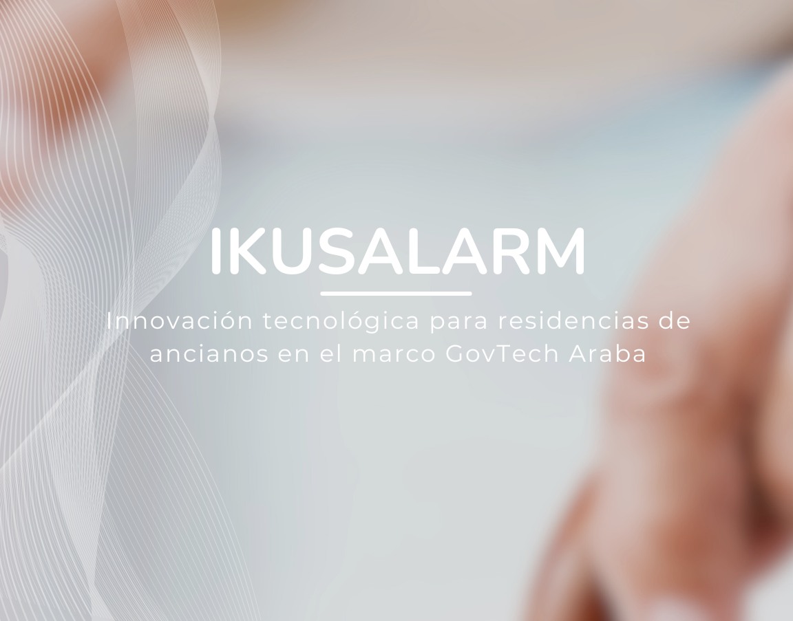 Innovación tecnológica en residencias de ancianos con Ikusalarm y Govtech Álava